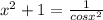 x^{2} + 1 = \frac{1}{cosx^{2}}