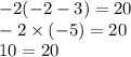 - 2( - 2 - 3) = 20 \\ - 2 \times ( - 5) = 20 \\ 10 = 20