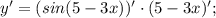 y'=(sin(5-3x))'\cdot (5-3x)';