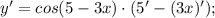 y'=cos(5-3x)\cdot (5'-(3x)');