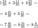 1\frac{24}{30} +3\frac{11}{30} +4\frac{25}{30}=\\\\=4\frac{35}{30}+3\frac{11}{30}=\\\\=7\frac{46}{30}=8\frac{16}{30}=8\frac{8}{15}