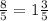 \frac{8}{5} = 1 \frac{3}{5}