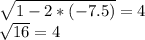 \sqrt{1-2*(-7.5)} = 4 \\\sqrt{16}=4