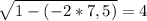 \sqrt{1-(-2*7,5)}=4