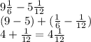 9 \frac{1}{6} - 5 \frac{1}{12} \\ (9 - 5) +( \frac{1}{6} - \frac{1}{12} ) \\ 4 + \frac{1}{12} = 4 \frac{1}{12}