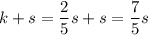 k+s=\dfrac{2}{5} s+s=\dfrac{7}{5} s