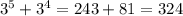 3^5+3^4=243+81=324