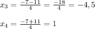 x_{3}=\frac{-7-11}{4}=\frac{-18}{4}=-4,5\\\\x_{4}=\frac{-7+11}{4}=1