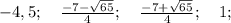 -4,5; \quad \frac{-7-\sqrt{65}}{4}; \quad \frac{-7+\sqrt{65}}{4}; \quad 1;