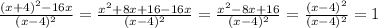 \frac{(x+4)^2-16x}{(x-4)^2} =\frac{x^2+8x+16-16x}{(x-4)^2} =\frac{x^2-8x+16}{(x-4)^2} =\frac{(x-4)^2}{(x-4)^2} =1