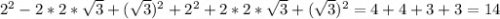 2^{2} - 2*2*\sqrt{3} +(\sqrt{3})^{2} +2^{2}+2*2*\sqrt{3} +(\sqrt{3})^{2} =4+4+3+3=14