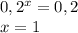 0,2^{x} =0,2\\x=1