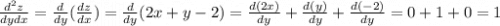 \frac{d^2z}{dydx} = \frac{d}{dy} (\frac{dz}{dx} ) = \frac{d}{dy}(2x + y - 2) =\frac{d(2x)}{dy} +\frac{d(y)}{dy} +\frac{d(-2)}{dy} = 0 + 1 + 0 = 1