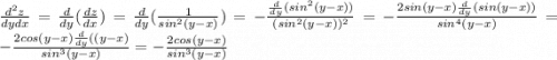 \frac{d^2z}{dydx} = \frac{d}{dy}(\frac{dz}{dx}) = \frac{d}{dy}(\frac{1}{sin^2(y-x)}) =-\frac{\frac{d}{dy}(sin^2(y-x))}{(sin^2(y-x))^2} =-\frac{2sin(y-x)\frac{d}{dy}(sin(y-x))}{sin^4(y-x)} =-\frac{2cos(y-x)\frac{d}{dy}((y-x)}{sin^3(y-x)} =-\frac{2cos(y-x)}{sin^3(y-x)}