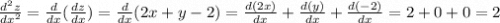 \frac{d^2z}{dx^2} = \frac{d}{dx} (\frac{dz}{dx} ) = \frac{d}{dx}(2x + y - 2) =\frac{d(2x)}{dx} +\frac{d(y)}{dx} +\frac{d(-2)}{dx} = 2 + 0 + 0 = 2