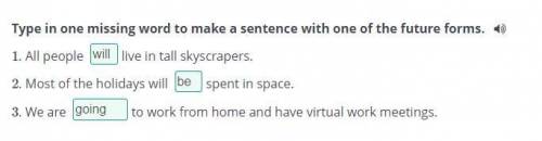 Type in one missing word to make a sentence with one of the future forms. 1)1. All peoplelive in tal