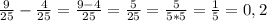 \frac{9}{25} - \frac{4}{25} = \frac{9 - 4}{25} = \frac{5}{25} = \frac{5}{5*5} =\frac{1}{5} = 0,2