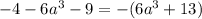 -4-6a^{3}-9=-(6a^{3}+13)