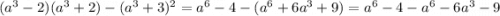 (a^{3}-2)(a^{3}+2)-(a^{3}+3)^{2}=a^{6}-4-(a^{6}+6a^{3}+9)=a^{6}-4-a^{6}-6a^{3}-9