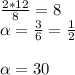 \frac{2*12}{8}=8\\\alpha =\frac{3}{6}=\frac{1}{2} \\\\\alpha = 30