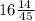 16 \frac{14 \: }{45}