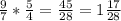 \frac{9}{7} * \frac{5}{4} = \frac{45}{28} = 1\frac{17}{28}