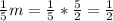 \frac{1}{5}m=\frac{1}{5}*\frac{5}{2}=\frac{1}{2}