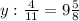 y:\frac{4}{11} =9\frac{5}{8}