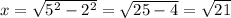 x = \sqrt{5^2 - 2^2} = \sqrt{25 - 4} = \sqrt{21}