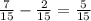 \frac{7}{15} -\frac{2}{15} =\frac{5}{15}