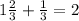 1\frac{2}{3} +\frac{1}{3} =2