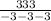 \frac{333}{-3-3-3}