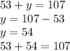 53 + y = 107 \\ y = 107 - 53 \\ y = 54 \\ 53 + 54 = 107