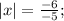 |x|=\frac{-6}{-5};