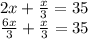 2x+\frac{x}{3} =35\\\frac{6x}{3} +\frac{x}{3} =35