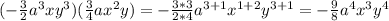 (-\frac{3}{2}a^3xy^3)(\frac{3}{4} ax^{2} y)=-\frac{3*3}{2*4}a^{3+1}x^{1+2}y^{3+1}=-\frac{9}{8}a^4x^{3} y^4