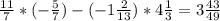 \frac{11}{7} * (-\frac{5}{7}) - (-1\frac{2}{13})* 4\frac{1}{3} = 3\frac{43}{49}