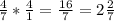 \frac{4}{7} * \frac{4}{1} = \frac{16}{7} = 2\frac{2}{7}