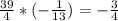 \frac{39}{4} * (-\frac{1}{13}) = -\frac{3}{4}