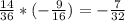 \frac{14}{36} * (-\frac{9}{16}) = -\frac{7}{32}