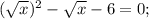 (\sqrt{x})^{2}-\sqrt{x}-6=0;