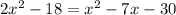 2x^2-18=x^2-7x-30