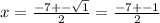 x=\frac{-7+-\sqrt{1} }{2}=\frac{-7+-1}{2}