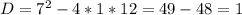 D=7^2-4*1*12=49-48=1