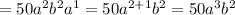 =50a^2b^2a^1=50a^{2+1} b^2=50a^3b^2