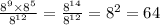 \frac{ {8}^{9} \times {8}^{5} }{ {8}^{12} } = \frac{ {8}^{14} }{ {8}^{12} } = {8}^{2} = 64