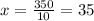 x = \frac{350}{10} = 35