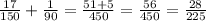 \frac{17}{150}+\frac{1}{90} =\frac{51+5}{450} =\frac{56}{450} =\frac{28}{225}