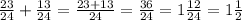 \frac{23}{24} +\frac{13}{24} = \frac{23+13}{24} =\frac{36}{24} =1\frac{12}{24}=1\frac{1}{2}