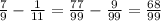 \frac{7}{9} - \frac{1}{11} = \frac{77}{99} - \frac{9}{99} = \frac{68}{99}